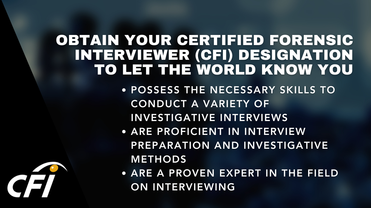POSSESS the necessary skills to conduct a variety of investigative interviews Are proficient in interview preparation and investigative methods are a proven expert in the field on interviewing