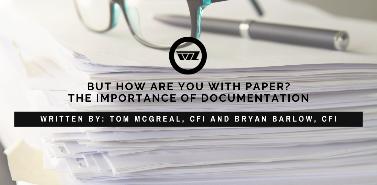 but how are you with paper? the importance of documentation, by tom mcgreal cfi and bryan barlow cfi